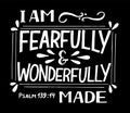 Hand lettering I am fearfully and wonderfully made on black background