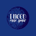 Hand lettering I Need More Space on blue background. Drawn vector illustration of Mercury planet. Calligraphy typography Royalty Free Stock Photo