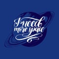 Hand lettering I Need More Space on blue background. Drawn vector illustration of Saturn planet. Calligraphy typography Royalty Free Stock Photo