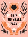 Hand lettering illustration. This too shall pass words. Colorful hand lettering and illustration design. Floral motifs