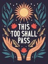 Hand lettering illustration. This too shall pass words. Colorful hand lettering and illustration design. Floral motifs Royalty Free Stock Photo