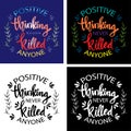 Hand lettering inscription positive thinking never killed anyone