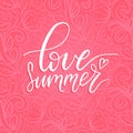 Hand lettering inspirational poster Love Summer.Vector fun quote illustration. Calligraphy on pink floral background.