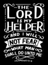 Hand lettering with inspirational quote The Lord is my Helper, and I will not fear