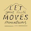 Hand lettering Let your faith moves mountains.