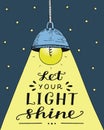 Hand lettering Let your light shine, made with glowing light bulb. Royalty Free Stock Photo