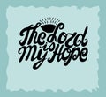Hand lettering The Lord is my hope, made near the sun. Royalty Free Stock Photo
