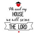 Hand lettering me and my house we will serve the Lord. Biblical background. Christian poster. Scripture. Modern calligraphy. Grapi