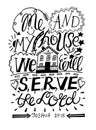 Hand lettering Me and my house we will serve the Lord in black color.