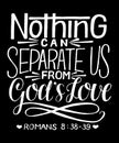 Hand lettering with bible verse Nothing can separate us from God s Love on black background. Royalty Free Stock Photo