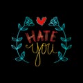 Hand lettering with phrase hate you text. Royalty Free Stock Photo
