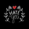 Hand lettering with phrase hate you text. Royalty Free Stock Photo
