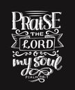 Hand lettering with bible verse Praise the Lord o my soul on black background. Psalm Royalty Free Stock Photo