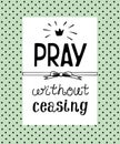 Hand lettering Pray without ceasing, made on the backgrop of polka dot.