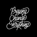 Hand lettering Praying Change Everything