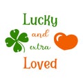 Hand lettering quote for baby Lucky and extra loved for st. Patrick's day. Vector calligraphy illustration with shamrock