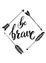 Hand lettering quote `be brave` on a white background
