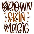 Hand lettering quote Brown skin magic for African American woman tee shirt. Vector calligraphy illustration with hearts Royalty Free Stock Photo