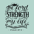 Hand lettering with bible verse The Lord is the strength of my life, of whom shall I be afraid. Psalm