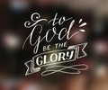 Hand lettering To God be the glory. Royalty Free Stock Photo