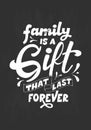 Hand lettering typography poster on blackboard background with chalk. Quote Family is a gift that last forever Royalty Free Stock Photo
