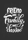 Hand lettering typography poster on blackboard background with chalk. Quote Friend are family we choose. Inspiration and Royalty Free Stock Photo