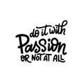 Hand lettering typography poster. Quote Do it with passion or not at all. Inspiration and positive poster with