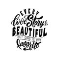 Hand lettering typography poster. Quote Every love story is beautiful but ours is my favorite. Inspiration and positive Royalty Free Stock Photo