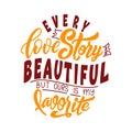 Hand lettering typography poster. Quote Every love story is beautiful but ours is my favorite. Inspiration and positive Royalty Free Stock Photo