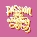 Hand lettering typography poster. Quote Passion changes everything. Inspiration and positive poster with calligraphic