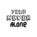 Hand lettering typography your never alone design