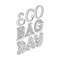 Hand lettering with the words Eco bag day.Vector concept. Hand drawn black phrase on white background.Print for bags, poster Royalty Free Stock Photo