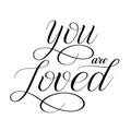 You are loved. Elegant romantic calligraphy.
