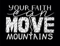 Hand lettering Your faith can move mountains on black background. Royalty Free Stock Photo