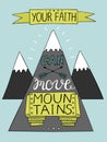 Hand lettering Your faith can move mountains with three mountains . Royalty Free Stock Photo