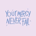 Hand lettering Your mercy never fails christian quotes