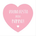 Hand sketched Buona Festa della Mamma phrase in Italian with heart. Translated Happy Mothers day. Lettering for postcard