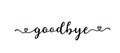 Hand sketched GOODBYE word as banner. Lettering for poster, label, sticker, flyer, header, card, advertisement