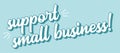 Hand sketched SUPPORT SMALL BUSINESS quote. Lettering for banner, header, advertisement