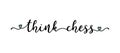 Hand sketched THINK CHESS quote as ad, web banner. Lettering for poster, label, sticker, flyer, header