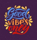 Hand sketched vector illustration with lettering typography quote. Motivational sign Good Vibes Only concept for t-shirt