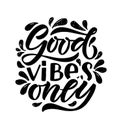 Hand sketched vector illustration with lettering typography quote. Motivational sign Good Vibes Only concept for t-shirt