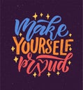 Hand sketched vector illustration with lettering typography quote. Motivational sign Make Yourself Proud concept for t