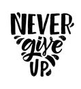 Hand sketched vector illustration with lettering typography quote. Motivational sign Never Give Up concept for t-shirt