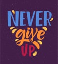 Hand sketched vector illustration with lettering typography quote. Motivational sign Never Give Up concept for t-shirt