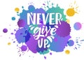 Hand sketched vector illustration with lettering typography quote. Motivational sign Never Give Up concept for t-shirt