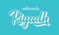 Hand sketched WELCOME TO RIYADH quote as banner or logo. Lettering for header, label, flyer, poster, print, card