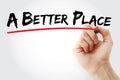 Hand writing A Better Place with marker, concept background Royalty Free Stock Photo