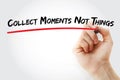 Hand writing Collect Moments Not Things with marker, concept background Royalty Free Stock Photo