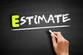 Hand writing Estimate on blackboard, concept background Royalty Free Stock Photo